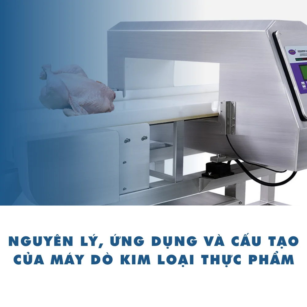 Nguyên lý, ứng dụng và cấu tạo của máy dò kim loại thực phẩm