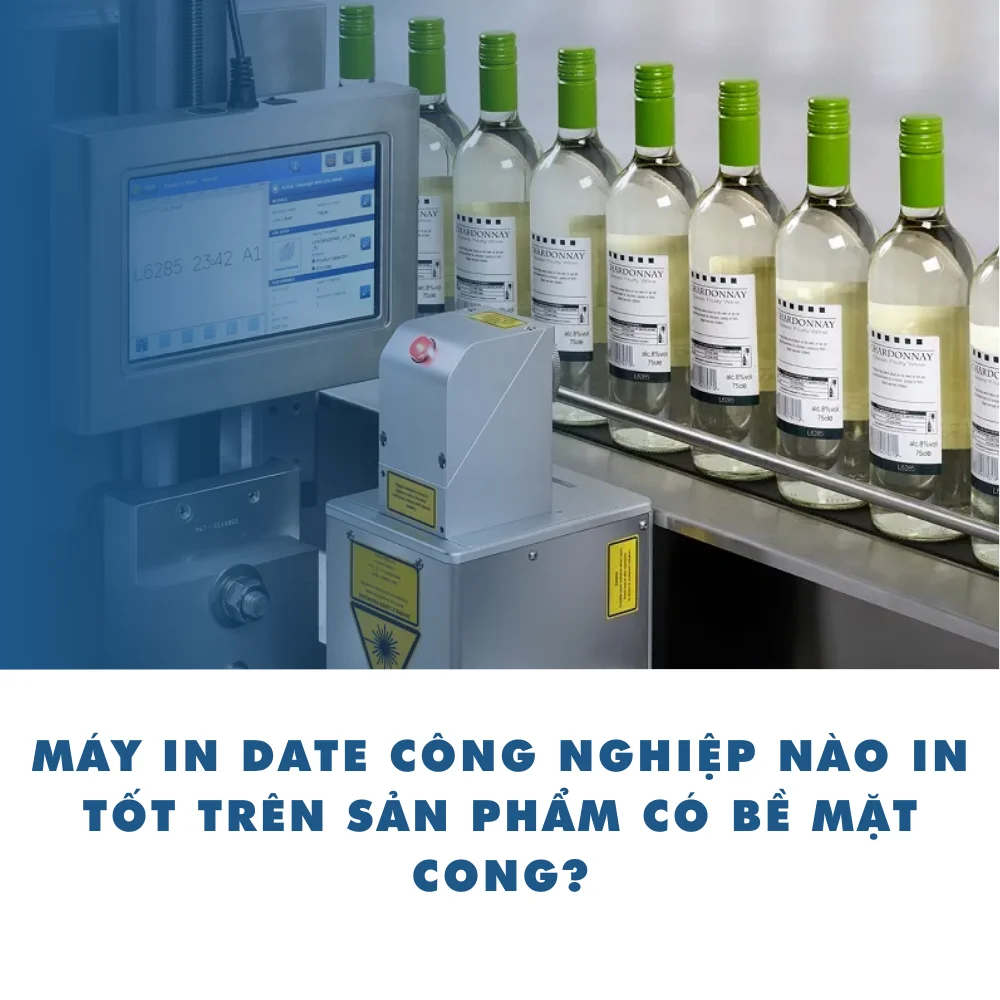 Máy in date công nghiệp nào in tốt trên sản phẩm có bề mặt cong?