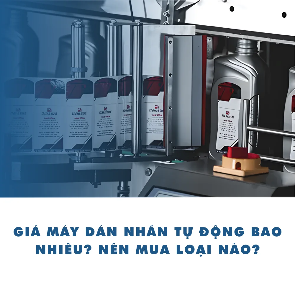 Giá máy dán nhãn tự động bao nhiêu? Nên mua loại nào?