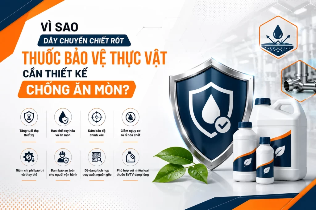 Vì sao dây chuyền chiết rót thuốc bảo vệ thực vật cần thiết kế chống ăn mòn?