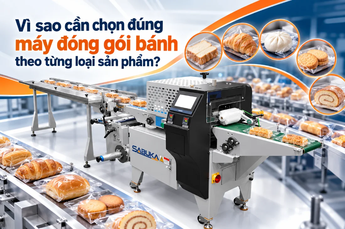 Vì sao cần chọn đúng máy đóng gói bánh theo từng loại sản phẩm?
