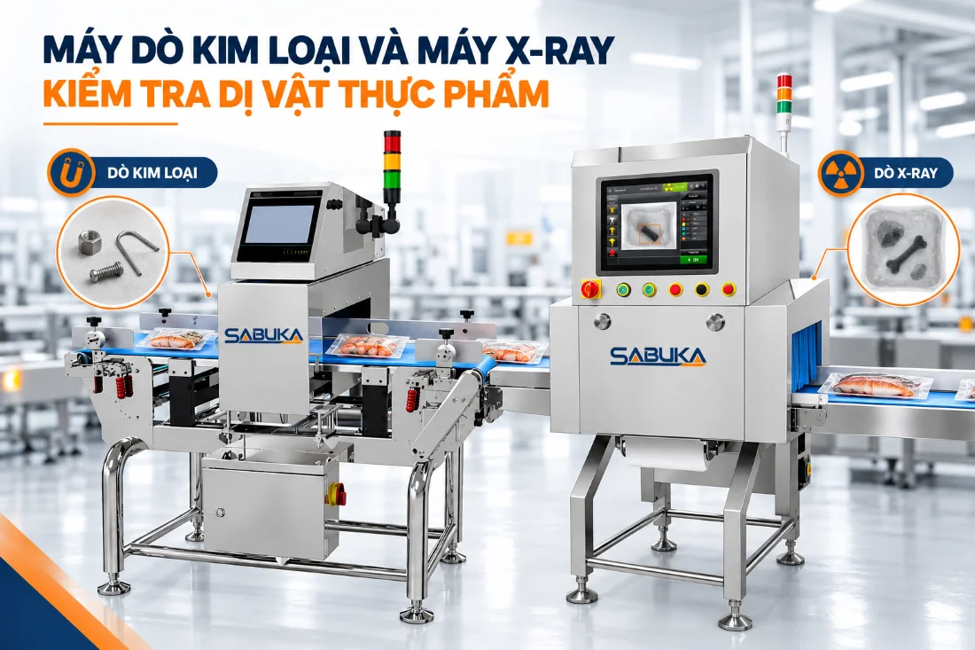 Máy dò kim loại và máy X-ray kiểm tra dị vật thực phẩm